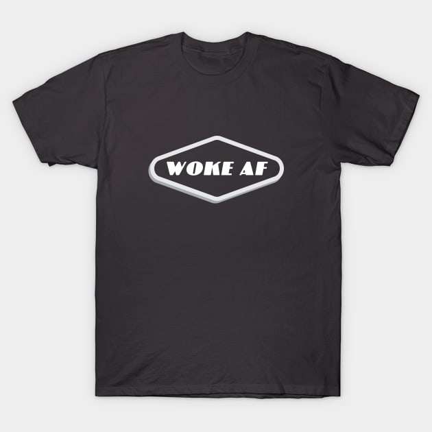 Woke AF T-Shirt by DesignbyDarryl